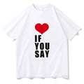Romance Untold Kpop Love If You Say T Shirts Men/women Tshirt Unisex