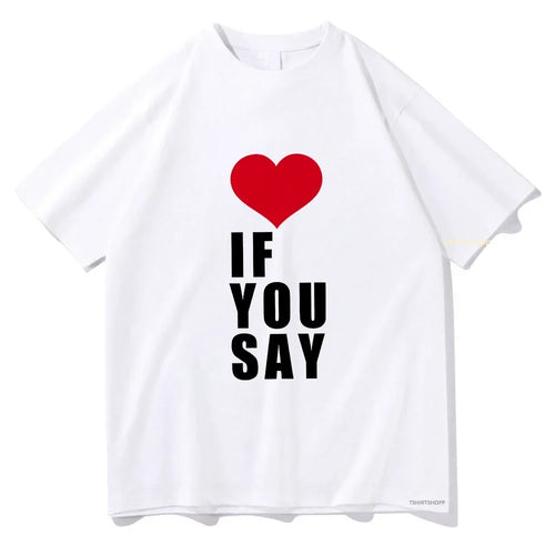 Romance Untold Kpop Love If You Say T Shirts Men/women Tshirt Unisex